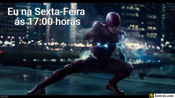 Eu na Sexta-Feira  ás 17:00 horas