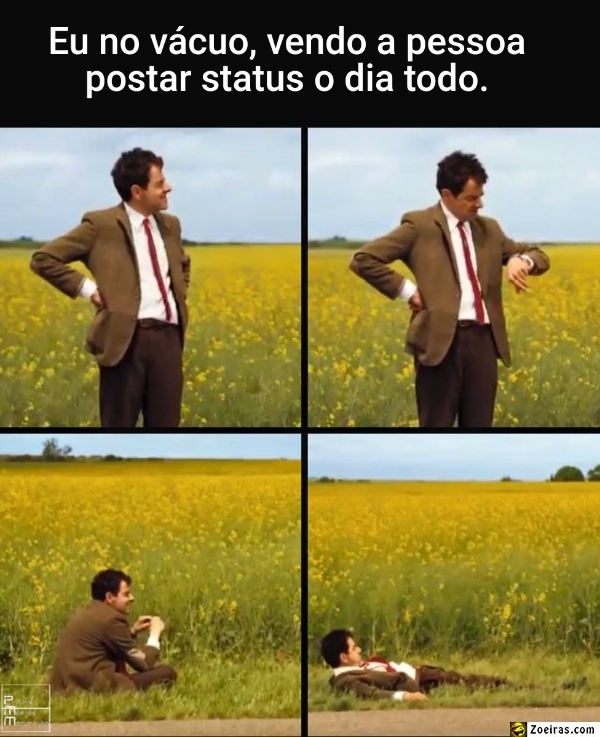 ... Eu no vácuo, vendo a pessoa postar status o dia todo.