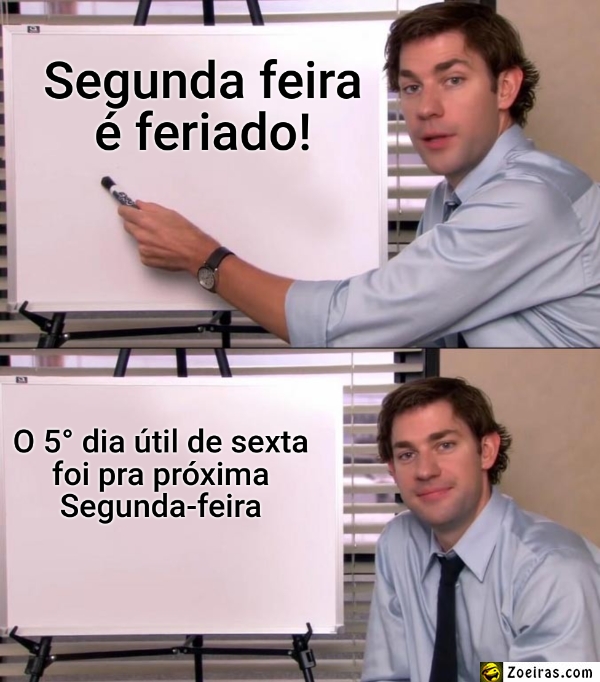 Segunda feira é feriado!... ... O 5° dia útil de sexta foi pra próxima Segunda-feira