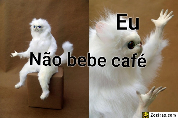 Eu ... Não bebe café