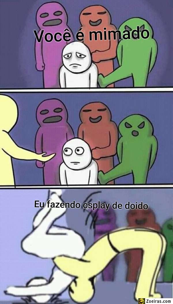 Você é mimado... Eu fazendo csplay de doido 